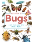 My Book of Bugs : A Fact-Filled Guide to the Insect World - Book