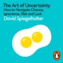 The Art of Uncertainty : How to Navigate Chance, Ignorance, Risk and Luck - eAudiobook