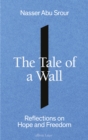The Tale of a Wall : Reflections on Hope and Freedom - Book