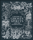 A History of Ghosts, Spirits and the Supernatural - eBook