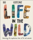 Life in the Wild : Observing the Mysterious Lives of 10 Real Animals - eBook