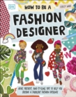 How To Be A Fashion Designer : Ideas, Projects, and Styling Tips to Help You Become a Fabulous Fashion Designer - eBook