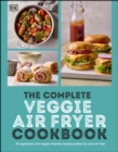 The Complete Veggie Air Fryer Cookbook : 75 Vegetarian and Vegan-Friendly Recipes, Perfect for Your Air Fryer - eBook