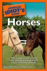 The Complete Idiot's Guide to Horses : The Inside Track on the Care and Grooming of the Most Common Breeds - eBook