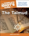 The Complete Idiot's Guide to the Talmud : Wisdom of the Ages About Law, Religion, Science, Mathematics, Philosophy, and More - eBook