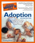 The Complete Idiot's Guide to Adoption, 2nd Edition : Straightforward Advice to Guide You Through Every Stage of the Adoption Process - eBook