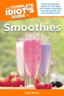 The Complete Idiot's Guide to Smoothies : 150 Recipes for Fruit, Dairy, and Nondairy Smoothies; Low-Carb Specials; and Even Alcoholic Treats - eBook