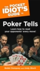 The Pocket Idiot's Guide to Poker Tells : Learn How to Read Your Opponents  Every Move! - eBook