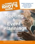 The Complete Idiot's Guide to Meeting and Event Planning, 2nd Edition : Helpful Strategies and Tactical Tips for Successful Events—Big or Small - eBook