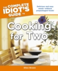 The Complete Idiot's Guide to Cooking for Two : Delicious and Easy Meals Without Prepackaged Foods! - eBook