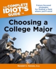 The Complete Idiot's Guide to Choosing a College Major : Future-Focused Strategies for Finding a Field Where You’ll Excel - eBook