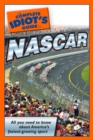 The Complete Idiot's Guide to NASCAR : All You Need to Know about America s Fastest-Growing Sport - eBook