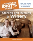 The Complete Idiot's Guide to Starting and Running a Winery : Toast Your Success with This Handbook of Savvy Advice - eBook