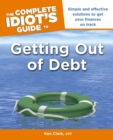The Complete Idiot's Guide to Getting Out of Debt : Simple and Effective Solutions to Get Your Finances on Track - eBook