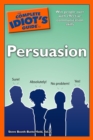 The Complete Idiot's Guide to Persuasion : Win People Over with Effective Communications Skills - eBook