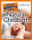 The Complete Idiot's Guide to Natural Childbirth : The Support You Need for the Birth You Want - eBook