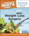The Complete Idiot's Guide to Eating Well After Weight Loss Surgery : Ensure Post-Surgery Success and Win the Weight Loss Battle for Good - eBook
