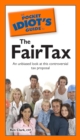 The Pocket Idiot's Guide to the Fairtax : An Unbiased Look at This Controversial Tax Proposal - eBook