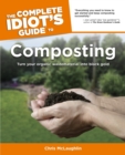 The Complete Idiot's Guide to Composting : Turn Your Organic Waste Material into Black Gold - eBook