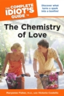The Complete Idiot's Guide to the Chemistry of Love : Discover What Turns a Spark into a Bonfire! - eBook