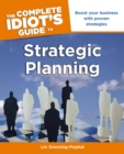 The Complete Idiot's Guide to Strategic Planning : Boost Your Business with Proven Strategies - eBook