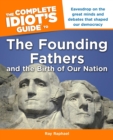 The Complete Idiot's Guide to the Founding Fathers : Eavesdrop on the Great Mind and Debates That Shaped Our Democracy - eBook