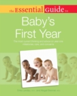 The Essential Guide to Baby's First Year : The Most Current Thinking and Advice on Year-One Milestones, Care, and Concerns - eBook