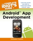 The Complete Idiot's Guide to Android App Development : Learn the Secrets and Skills to Create Best-Selling Android Apps - eBook