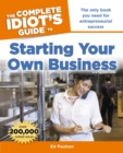 The Complete Idiot's Guide to Starting Your Own Business, 6th Edition : The Only Book You Need for Entrepreneurial Success - eBook