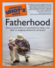 The Complete Idiot's Guide to Fatherhood : Down-to-Earth Advice on Everything from Being a New Father to Navigating Adolescence and Beyond - eBook