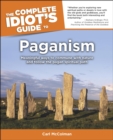 The Complete Idiot's Guide to Paganism : Meaningful Ways to Commune with Nature and Follow the Pagan Spiritual Path - eBook