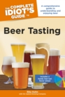 The Complete Idiot's Guide to Beer Tasting : A Comprehensive Guide to Understanding and Enjoying Beer - eBook
