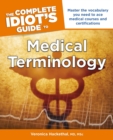 The Complete Idiot's Guide to Medical Terminology : Master the Vocabulary You Need to Ace Medical Courses and Certifications - eBook