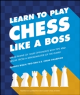 Learn to Play Chess Like a Boss : Make Pawns of Your Opponents with Tips and Tricks From a Grandmaster of the Game! - eBook