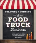 Starting & Running a Food Truck Business : Everything You Need to Succeed With Your Kitchen on Wheels - eBook