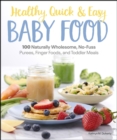 Healthy, Quick & Easy Baby Food : 100 Naturally Wholesome, No-Fuss Purees, Finger Foods and Toddler Meals - eBook