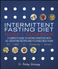 Intermittent Fasting Diet Guide and Cookbook : A Complete Guide to Fasting Strategies with 50+ Satisfying Recipes and 4 Flexible Meal Plans: 16:8, OMAD, 5:2, Alternate-day, and More - eBook