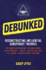 Debunked : Separate the Rational from the Irrational in Influential Conspiracy Theories - eBook
