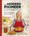 The Modern Pioneer Cookbook : Nourishing Recipes From a Traditional Foods Kitchen - eBook