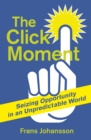 The Click Moment : Seizing Opportunity in an Unpredictable World - eBook