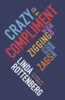 Crazy is a Compliment : The Power of Zigging When Everyone Else Zags - eBook
