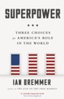 Superpower : Three Choices for America s Role in the World - eBook