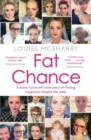 Fat Chance : A Brave, Funny and Wise Story of Finding Happiness Despite the Odds - Book