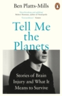 Tell Me the Planets : Stories of Brain Injury and What It Means to Survive - Book