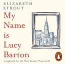 My Name Is Lucy Barton : From the Pulitzer Prize-winning author of Olive Kitteridge - eAudiobook
