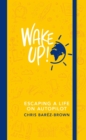 Wake Up! : Escaping a Life on Autopilot - eBook