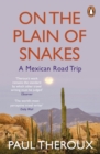 On the Plain of Snakes : A Mexican Road Trip - Book