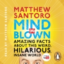 Mind = Blown : Amazing Facts About this Weird, Hilarious, Insane World - eAudiobook