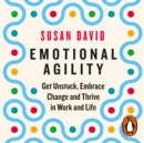 Emotional Agility : Get Unstuck, Embrace Change and Thrive in Work and Life - eAudiobook