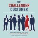 Challenger Customer : Selling to the Hidden Influencer Who Can Multiply Your Results - eAudiobook